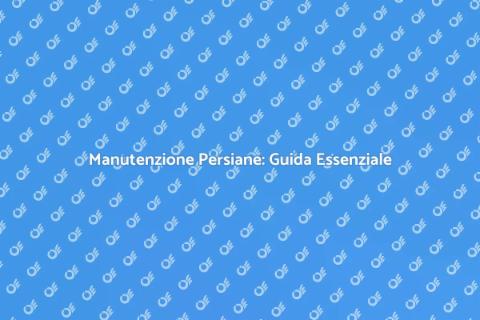 Riparazione e Manutenzione Persiane