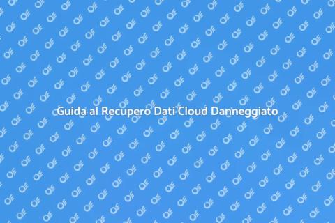 Recuperare Dati da Cloud Danneggiato