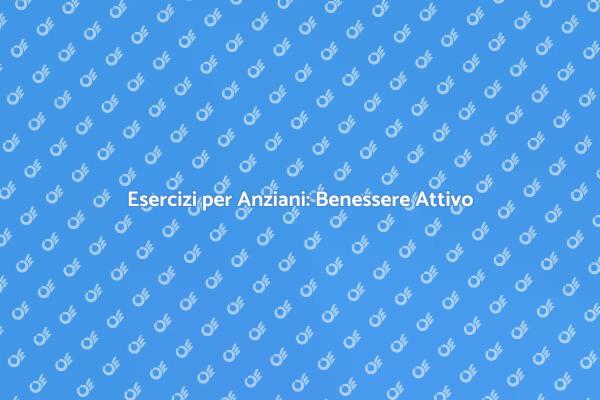 Attività Fisica: Salute per Anziani