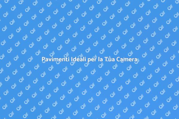 Scegli il Pavimento Perfetto per la Camera