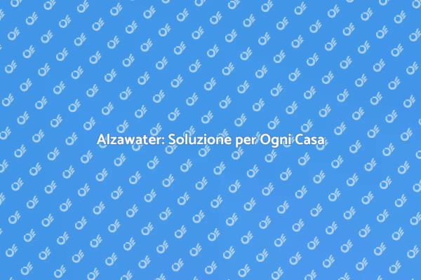 Alzawater: Comfort per Tutti in Casa