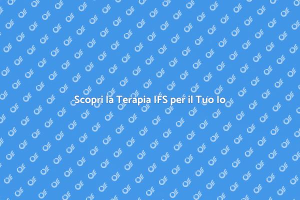 Terapia IFS: Riscopri Te Stesso