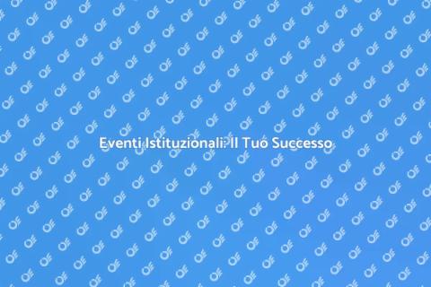 Organizzare Eventi Istituzionali