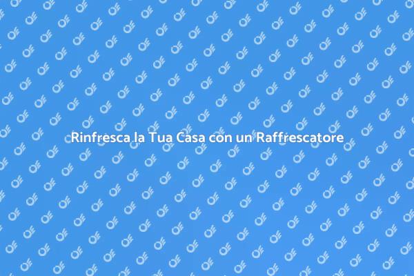 Come Installare un Raffrescatore Evaporativo