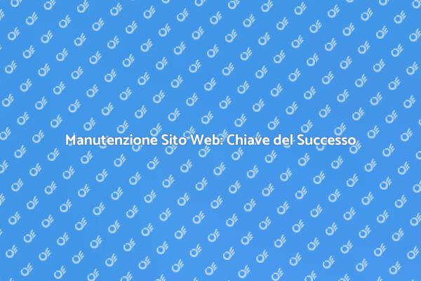 Manutenzione Sito Web: Fondamenta Sicure
