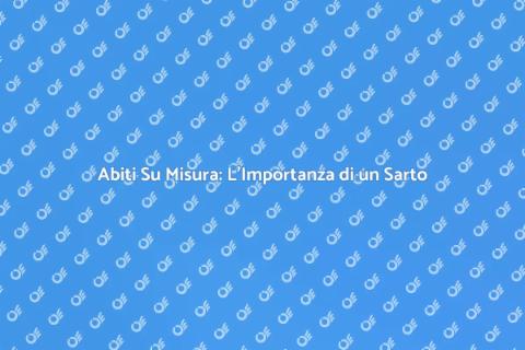 Sarto: L'Arte di Vestire su Misura