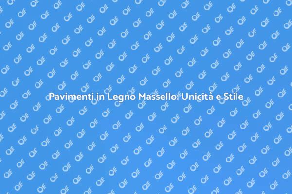 La Bellezza del Pavimento in Legno Massello