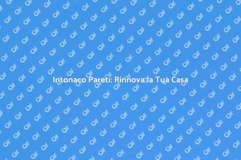 Rifacimento Intonaco Pareti Essenziale