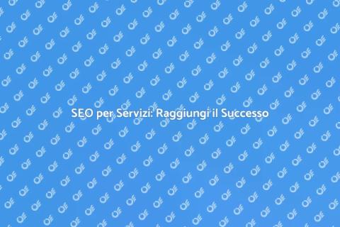 Ottimizza i Tuoi Servizi con SEO