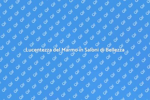 Lucidare Marmo in un Salone di Bellezza