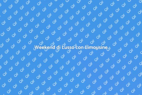 Limousine di Lusso per Weekend Indimenticabili