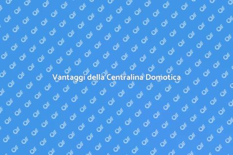 Centralina Domotica: Vantaggi e Funzionalità