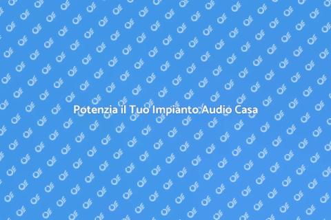 Aggiorna il Tuo Impianto Audio Domestico