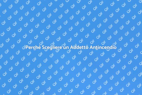 La Sicurezza Inizia con un Addetto Antincendio