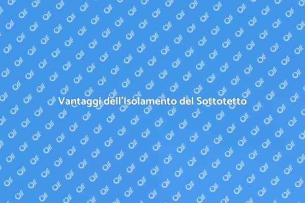 Isolamento Sottotetto: Scelta Strategica