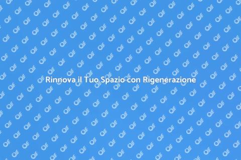 Rigenerazione Edilizia: Trasforma il Tuo Spazio