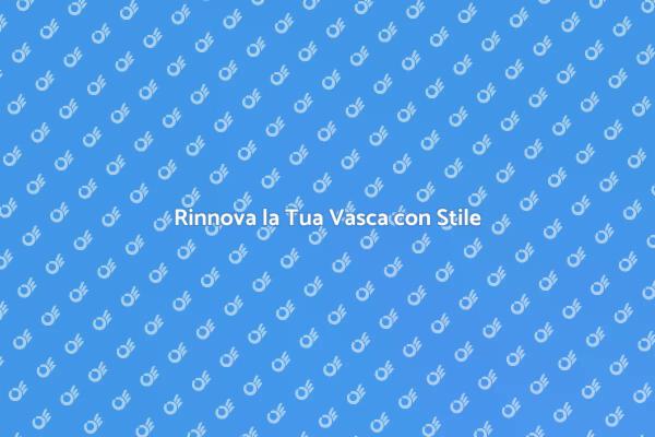 Rivestimenti Vasca: Estetica e Funzionalità