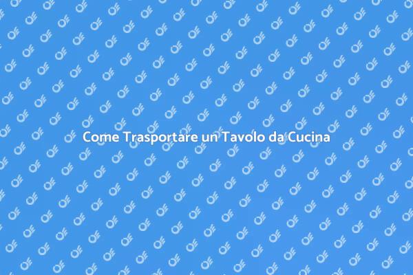 Trasporto Sicuro di un Tavolo da Cucina
