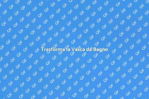 Rinnovare Vasca da Bagno per Relax