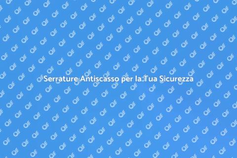 Installare Serratura Antiscasso