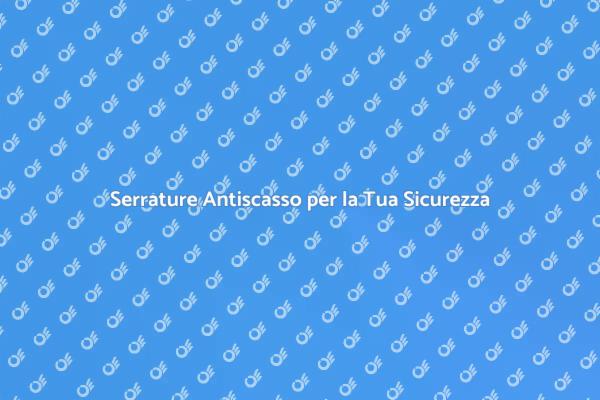 Proteggi la Tua Casa con Serrature Sicure