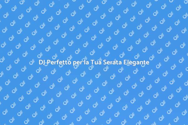 La Musica Ideale per Serate Eleganti