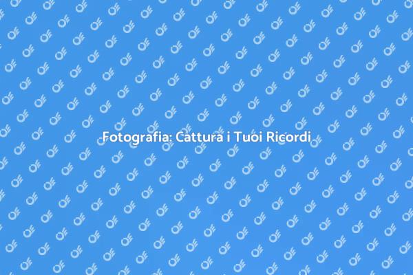 Cattura Ricordi con la Fotografia