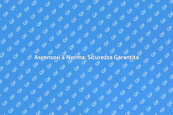Ascensori Sicuri: Messa a Norma Necessaria