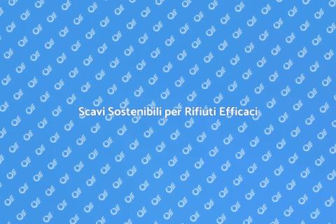 Scavi e Sostenibilità: Smaltimento Rifiuti