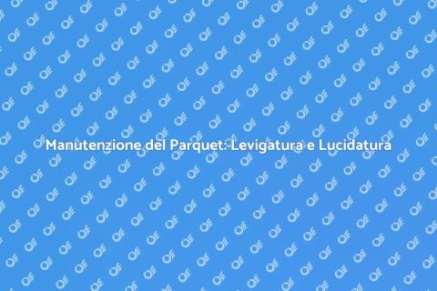 Levigatura e Lucidatura del Parquet