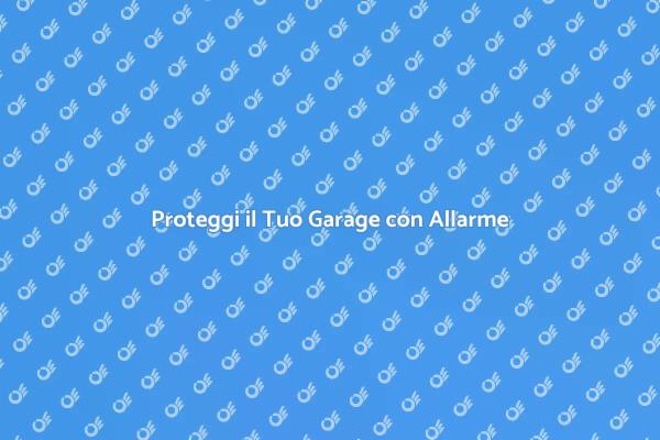 Sicurezza per la Tua Casa: Allarmi Garage