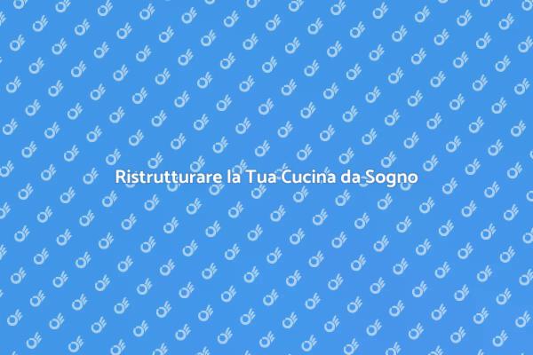 Crea la Cucina Perfetta per Te