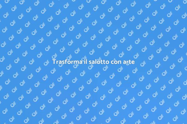Arte che trasforma il salotto