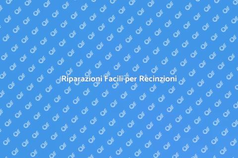 Riparare Recinzioni: Guida Completa