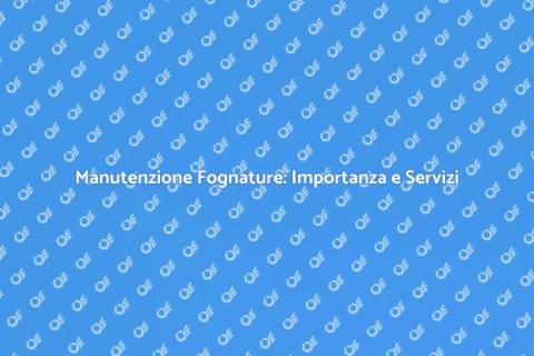 Pulizia Fognatura: Servizio Essenziale