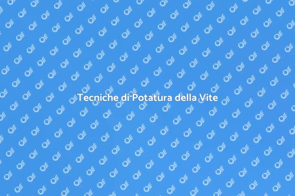 Potatura Vite: Scopri Tecniche e Vantaggi