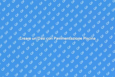 Pavimentazione e Bordi Piscina
