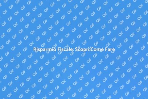 Ottimizzazione Fiscale per Risparmiare