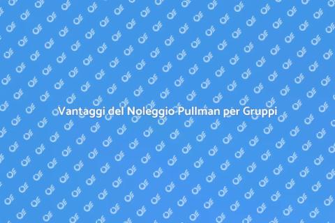 Noleggiare Pullman per Viaggi di Gruppo