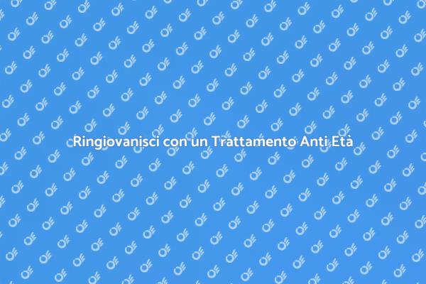Riscopri la Tua Giovinezza Oggi!