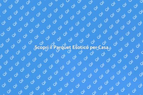 Parquet in Legno Esotico: Eleganza Unica