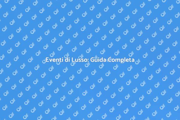 Come Creare Eventi di Lusso