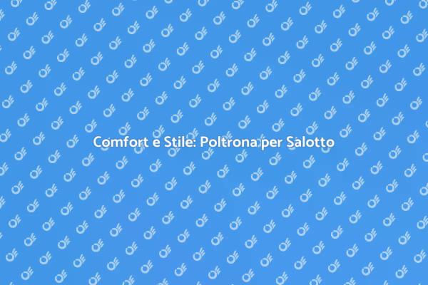 Rinnova il tuo Salotto con una Poltrona