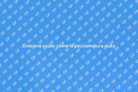 Pacciamatura: prevenzione erosione suolo