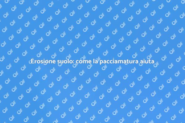 Pacciamatura: un alleato contro l'erosione