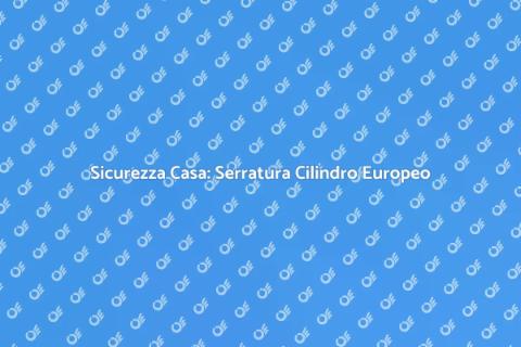 Serratura Cilindro Europeo Sicura