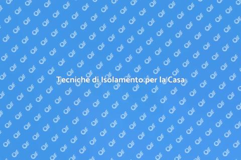 Isolamento: Tecniche e Materiali Efficaci