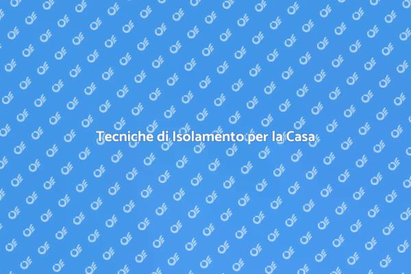 Isolamento: Guida alle Tecniche