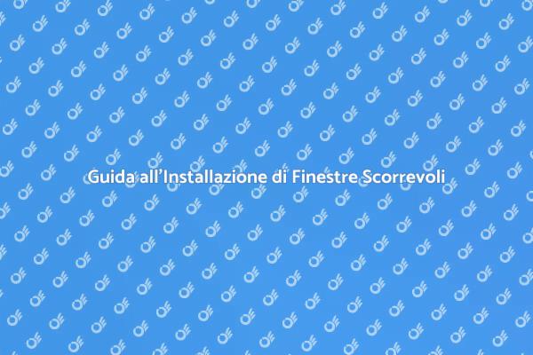 Finestre Scorrevoli: Guida all'Installazione