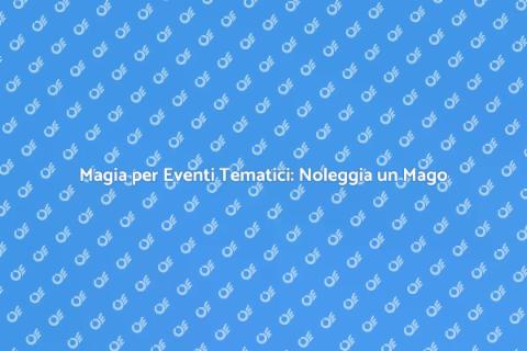 Noleggiare un Mago per il Tuo Evento